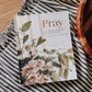 Pray | Cultivating a Passionate Practice of Prayer